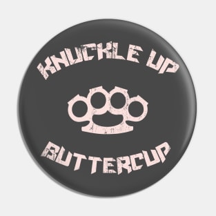 Knuckle up Buttercup Pin