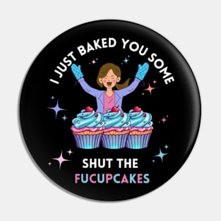 I baked you some shut the fucupcakes Pin