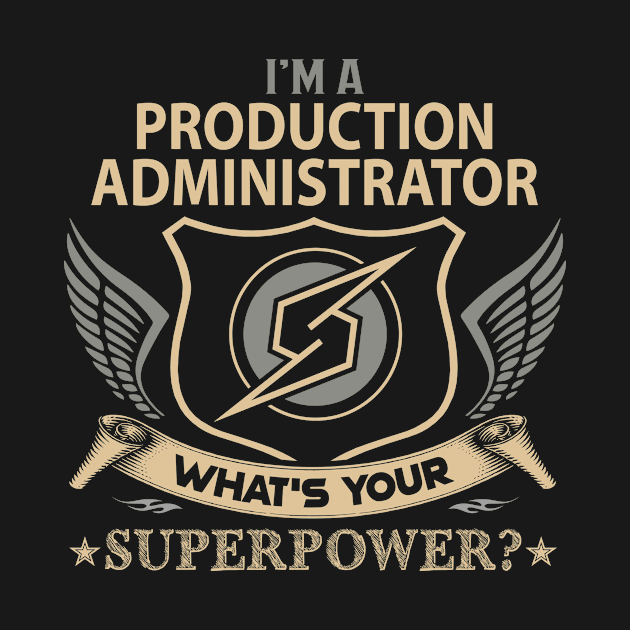 Production Administrator T Shirt - Superpower Gift Item Tee by Cosimiaart