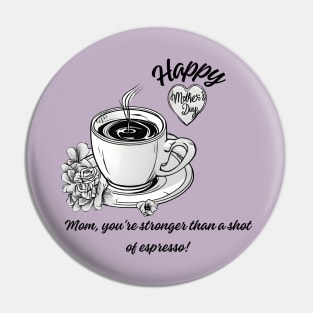 Mom, You're Stronger than a Shot of Espresso. Happy Mother's Day! (Motivation and Inspiration) Pin