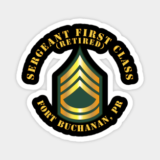 Sergeant First Class - SFC - Retired - Fort Buchanan, PR Magnet