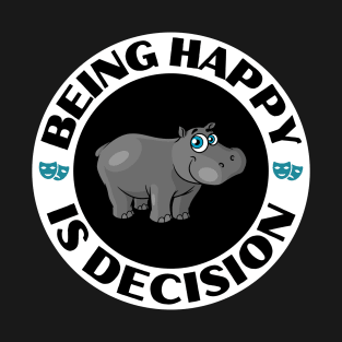 Being Happy Is Decision, Cute Hippo Design T-Shirt