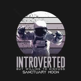 Introverted-But-Willing-to-Discuss-Sanctuary-Moon T-Shirt