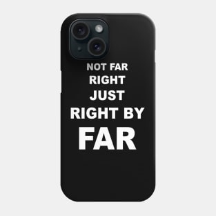 Not far right just right by far Phone Case