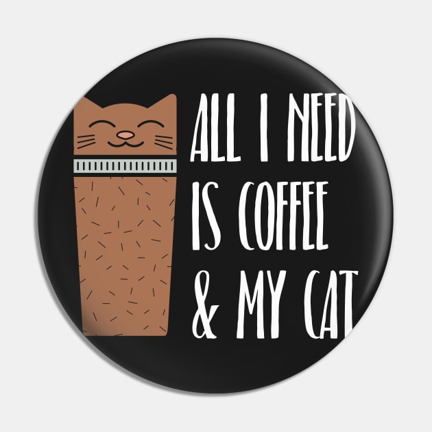 All I Need Is Coffee And My Cat Pin by BraaiNinja