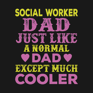 Social Worker Dad Like Normal Dad Except Cooler T-Shirt