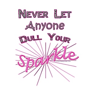 Never Let Anyone Dull Your Sparkle T-Shirt