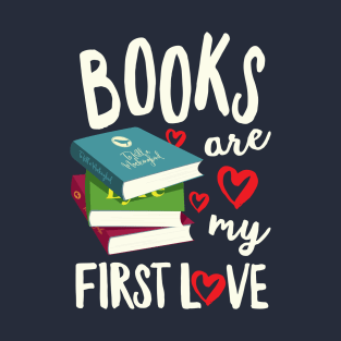 Books Are My First Love T-Shirt