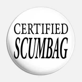 CERTIFIED SCUMBAG Pin