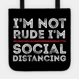 I'm Not Rude I'm Social Distancing Funny Quarantine Quotes Tote