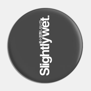 Slightlywet (white,up) Pin