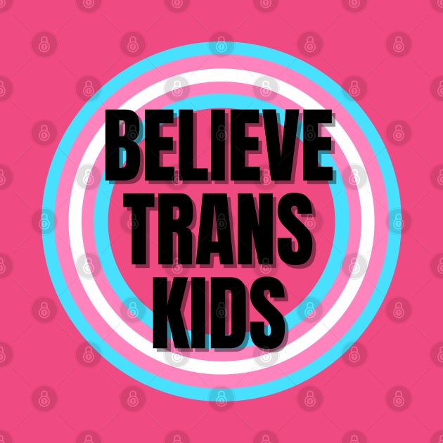 Believe Trans Kids by Antonio Rael