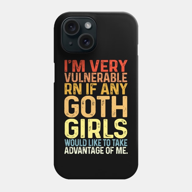 I'm Very Vulnerable Right Now If any goth girls would like to Take Advantage Of Me Phone Case by Bourdia Mohemad