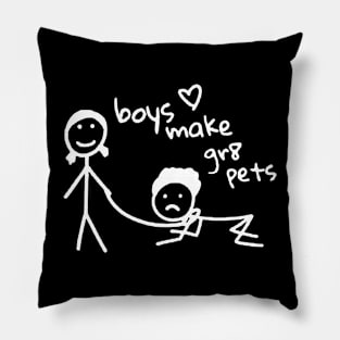 Boys Make Gr8 Pets Shirt Funny Boys Make Great Pets Pillow