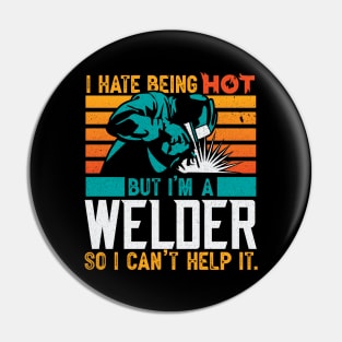 Funny Welding Welder Gifts I Hate Being Hot Pin