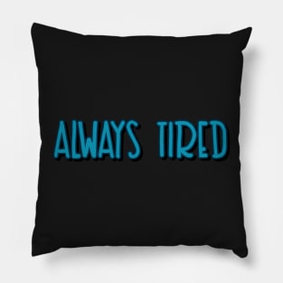always tired Pillow