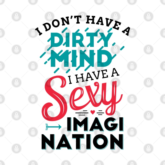 I don't have a dirty mind I have a sexy imagination by TheDax
