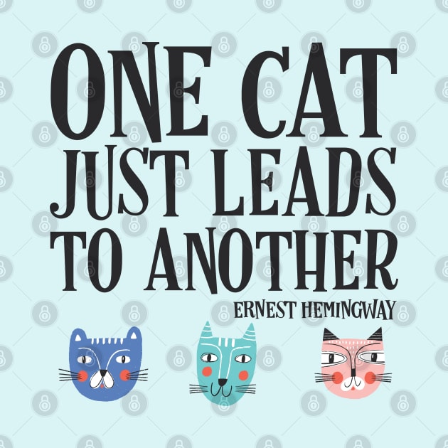 One cat just leads to another - Ernest Hemingway quote (black text) by Ofeefee