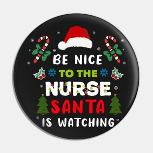 Nurse Christmas - Be Nice To The Nurse Santa is Watching Pin