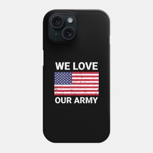 We love our army us army veteran design Phone Case