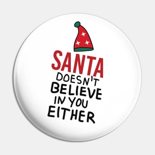 Santa doesn't believe in you either Pin