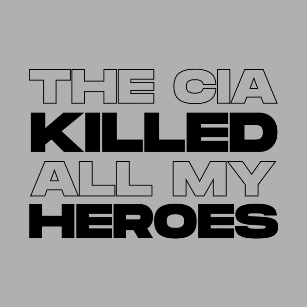 The CIA Killed All My Heroes (Black) by Graograman