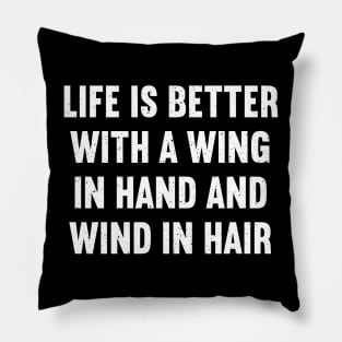 Life is Better with a Wing in Hand and Wind in Hair Pillow