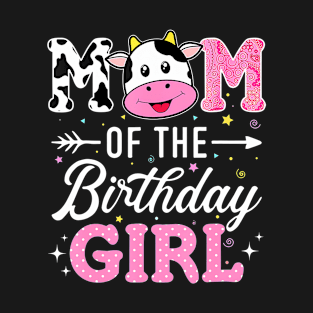 Mom Of The Birthday Girl Funny Farm Cow Mother Mommy Mama T-Shirt