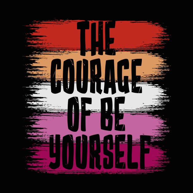 The Courage Of Be Yourself, Lesbian Flag by jeshiolip