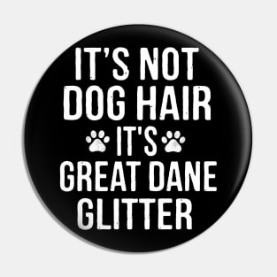 It's Not Dog Hair It's Great Dane Glitter Dog Lover Pin