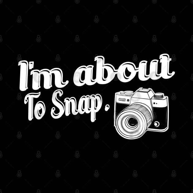 Photographer - I'm about to snap by KC Happy Shop