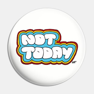 Not today Pin