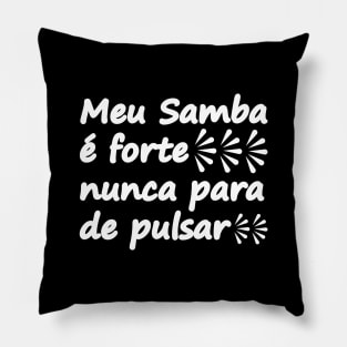 Brazilian samba quote, Meu Samba é forte, nunca para de pulsar Pillow