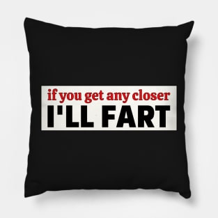 If you get any closer I'll fart, Funny Farting Bumper Pillow