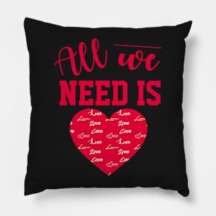 All We Need Is Love T-Shirt Pillow