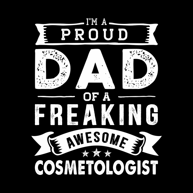 I'm a Proud Dad of a Freaking Awesome Cosmetologist by TeePalma