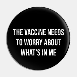 The Vaccine Needs To Worry About What’s In Me Pin