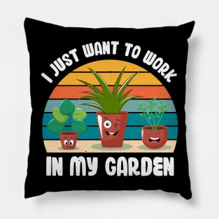 Funny Gardener Pun Plant Lover I Just Want To Work In My Garden Pillow