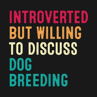 Introverted But Willing To Discuss Dog Breeding Retro Vintage T-Shirt