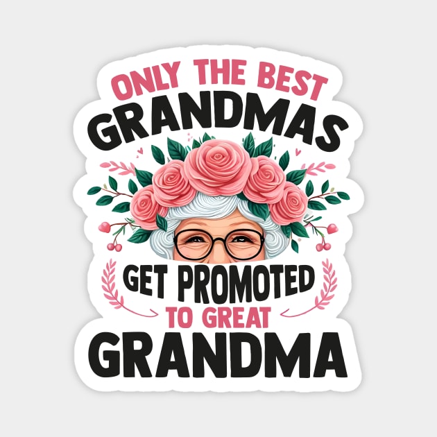 Only The Best Grandmas Get Promoted To Great Grandma Magnet by Pikalaolamotor