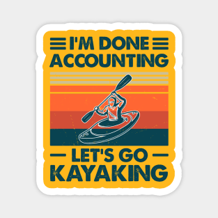 I'm Done Accounting Let's Go Kayaking Magnet