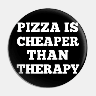 Pizza Is Cheaper Than Therapy - Funny Slogan Design Pin