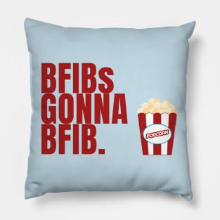 BFIBs Gonna BFIB Pillow