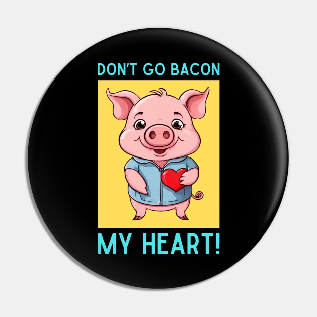 Don't Go Bacon My Heart | Pig Pun Pin by Allthingspunny