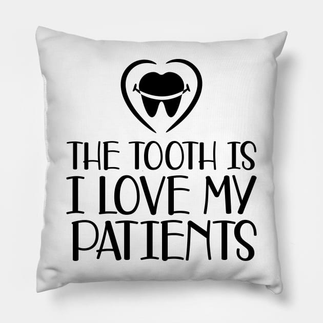 Dental - The tooth is I love my patients Pillow by KC Happy Shop