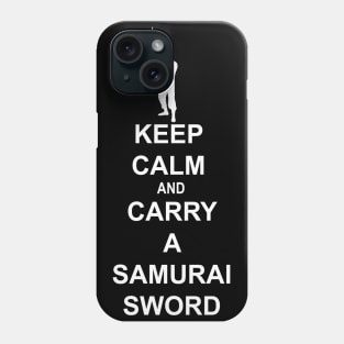 Keep Calm and Carry a Samurai Sword (B) Phone Case