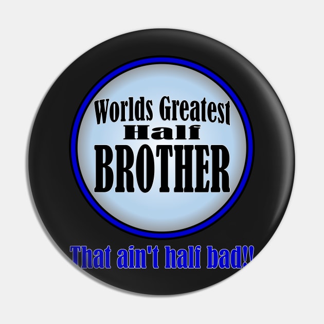 Worlds Greatest Half-Brother Pin by randomwithscott