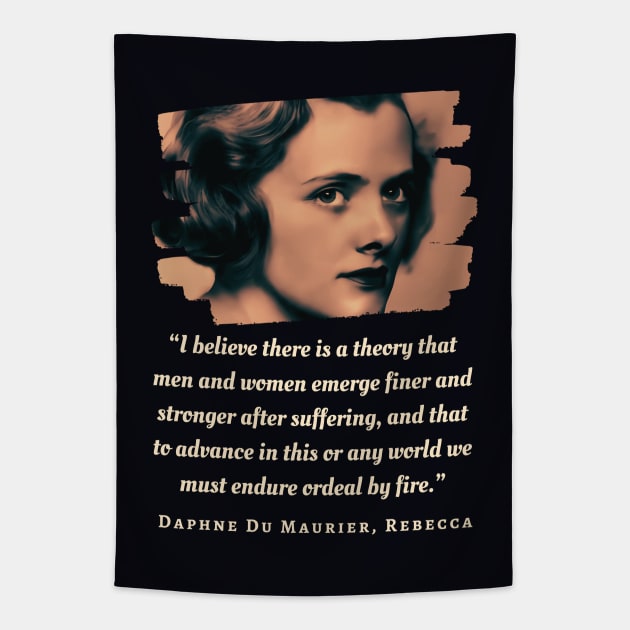 Daphne du Maurier  portrait and quote: “I believe there is a theory that men and women emerge finer and stronger after suffering, Tapestry by artbleed