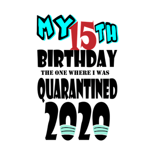 My 15th Birthday The One Where I Was Quarantined 2020 T-Shirt