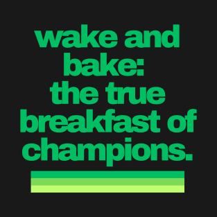 Cannabis Shirts | Funny Cannabis Shirts | Stoner Gifts | 420 Shirts | wake and bake: the true breakfast of champions T-Shirt